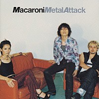 ＭＡＣＡＲＯＮＩ「 ＭＥＴＡＬ　ＡＴＴＡＣＫ」