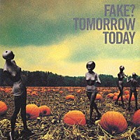 ＦＡＫＥ？「 ＴＯＭＯＲＲＯＷ　ＴＯＤＡＹ」