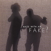 ＦＡＫＥ？「 ＭＡＤＥ　ＷＩＴＨ　ＡＩＲ」