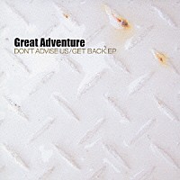 Ｇｒｅａｔ　Ａｄｖｅｎｔｕｒｅ「 ＤＯＮ’Ｔ　ＡＤＶＩＳＥ　ＵＳ／ＧＥＴ　ＢＡＣＫ．ＥＰ」