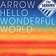 ｔｈｅ　ＡＲＲＯＷＳ「ＡＲＲＯＷ　ＨＥＬＬＯ　ＷＯＮＤＥＲＦＵＬ　ＷＯＲＬＤ」