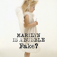 ＦＡＫＥ？「 ＭＡＲＩＬＹＮ　ＩＳ　Ａ　ＢＵＢＢＬＥ」