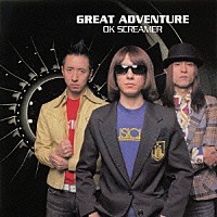 Ｇｒｅａｔ　Ａｄｖｅｎｔｕｒｅ「 ＯＫ　ＳＣＲＥＡＭＥＲ」