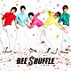 ＢＥＥ　ＳＨＵＦＦＬＥ「Ｗｅｌｃｏｍｅ　ｔｏ　ｔｈｅ　Ｓｈｕｆｆｌｅ！！」