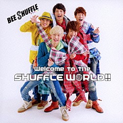 ＢＥＥ　ＳＨＵＦＦＬＥ「Ｗｅｌｃｏｍｅ　ｔｏ　ｔｈｅ　ＳＨＵＦＦＬＥ　ＷＯＲＬＤ！！」