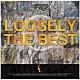 ＬＯＯＳＥＬＹ「ＬＯＯＳＥＬＹ　ＴＨＥ　ＢＥＳＴ」