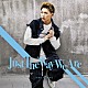 平野莉玖「Ｊｕｓｔ　Ｔｈｅ　Ｗａｙ　Ｗｅ　Ａｒｅ」