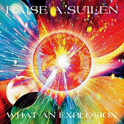 ＲＡＩＳＥ　Ａ　ＳＵＩＬＥＮ「ＷＨＡＴ　ＡＮ　ＥＸＰＬＯＳＩＯＮ」
