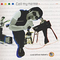 ｃｏｏｌ　ｄｒｉｖｅ　ｍａｋｅｒｓ「 Ｃａｌｌ　Ｍｙ　Ｎａｍｅ」