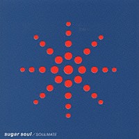 ｓｕｇａｒ　ｓｏｕｌ「 ＳＯＵＬＭＡＴＥ」