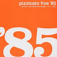 ＰＩＺＺＩＣＡＴＯ　ＦＩＶＥ「 ピチカート・ファイヴ　８５」