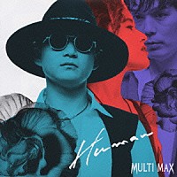 ＭＵＬＴＩ　ＭＡＸ「 Ｈｕｍａｎ」