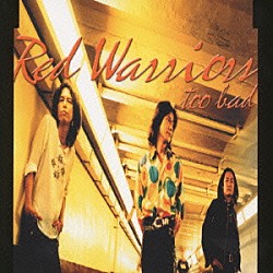 ＲＥＤ　ＷＡＲＲＩＯＲＳ「Ｔｏｏ　Ｂａｄ」