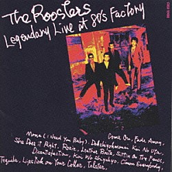 ＴＨＥ　ＲＯＯＳＴＥＲＳ「ＬＥＧＥＮＤＡＲＹ　ＬＩＶＥ　ＡＴ　８０′ｓ　ＦＡＣＴＯＲＹ」