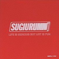 ｓｕｇｉｕｒｕｍｎ「 Ｌｉｆｅ　ｉｓ　ｓｅｒｉｏｕｓ　ｂｕｔ」