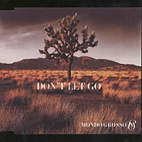 ＭＯＮＤＯ　ＧＲＯＳＳＯ「 ＤＯＮ’Ｔ　ＬＥＴ　ＧＯ」