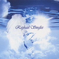 Ｒａｐｈａｅｌ「 Ｒａｐｈａｅｌ　Ｓｉｎｇｌｅｓ」