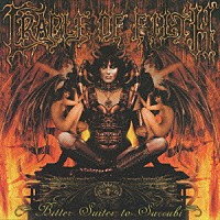 クレイドル・オブ・フィルス「 ビター・スイーツ・トゥ・サキュバイ」