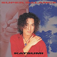 ＫＡＴＳＵＭＩ「 ＳＵＰＥＲ　ＢＡＬＡＮＣＥ」