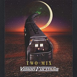 ＴＷＯ－ＭＩＸ「ＶＩＳＩＯＮ　Ｆｏｒｍｕｌａ」