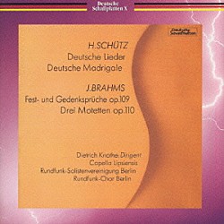 ディートリヒ・クノーテ カペラ・リプシエンシス ベルリン放送独唱者連合 ベルリン放送合唱団「シュッツ：ドイツ語歌曲集　ドイツ語マドリガーレ集／ブラームス：祝典と記念の箴言　作品１０９　三つのモテット　作品１１０」
