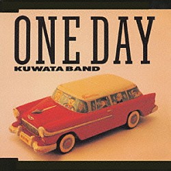 ＫＵＷＡＴＡ　ＢＡＮＤ「ＯＮＥ　ＤＡＹ」