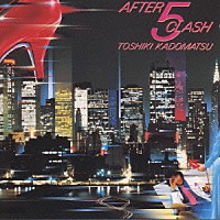 角松敏生「 ＡＦＴＥＲ　５　ＣＬＡＳＨ」