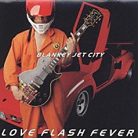 ＢＬＡＮＫＥＹ　ＪＥＴ　ＣＩＴＹ「 ＬＯＶＥ　ＦＬＡＳＨ　ＦＥＶＥＲ」