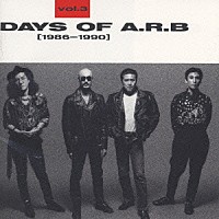 ＡＲＢ「 ＤＡＹＳ　ＯＦ　Ａ．Ｒ．Ｂ　Ｖｏｌ．３（１９８６－１９９０）」