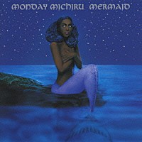 Ｍｏｎｄａｙ満ちる「 Ｍｅｒｍａｉｄ」