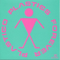 ＰＬＡＳＴＩＣＳ「 ＦＯＲＥＶＥＲ　ＰＬＡＳＴＩＣＯ」