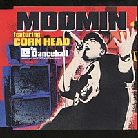 ＭＯＯＭＩＮ　ｆｅａｔ．ＣＯＲＮ　ＨＥＡＤ「 アット・ザ・ダンスホール」