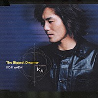 和田光司「 Ｔｈｅ　Ｂｉｇｇｅｓｔ　Ｄｒｅａｍｅｒ」