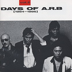 ＡＲＢ「ＤＡＹＳ　ＯＦ　Ａ．Ｒ．Ｂ　Ｖｏｌ．２（１９８４－１９８６）」