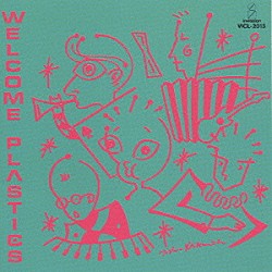 ＰＬＡＳＴＩＣＳ「ＷＥＬＣＯＭＥ　ＰＬＡＳＴＩＣＳ」