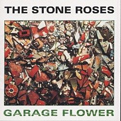 ザ・ストーン・ローゼズ「ＧＡＲＡＧＥ　ＦＬＯＷＥＲ」