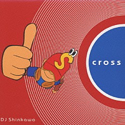 ＤＪ　ＳＨＩＮＫＡＷＡ「ｃｒｏｓｓ」