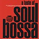 Ｓｏｕｌ　Ｂｏｓｓａ　Ｔｒｉｏ「ａ　ｔａｓｔｅ　ｏｆ　ＳＯＵＬ　ＢＯＳＳＡ」