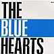 ザ・ブルーハーツ「ＴＨＥ　ＢＬＵＥ　ＨＥＡＲＴＳ」