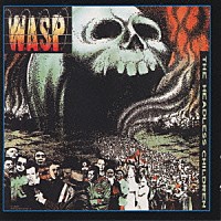 Ｗ．Ａ．Ｓ．Ｐ「 ヘッドレス・チルドレン」