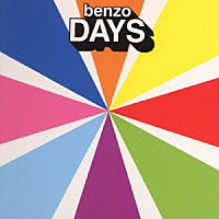 ｂｅｎｚｏ「 ＤＡＹＳ」