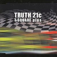 Ｔ－ＳＱＵＡＲＥ　ｐｌｕｓ「 ＴＲＵＴＨ　２１ｃ」