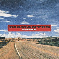 ＤＩＡＭＡＮＴＥＳ「 リブレ～自由～」