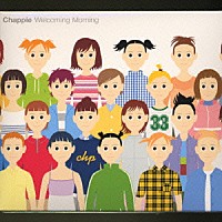 ＣＨＡＰＰｉＥ「 Ｗｅｌｃｏｍｉｎｇ　Ｍｏｒｎｉｎｇ」