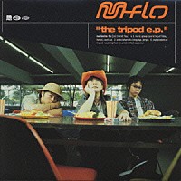 ｍ－ｆｌｏ「 ｔｈｅ　ｔｒｉｐｏｄ　ｅ．ｐ．」