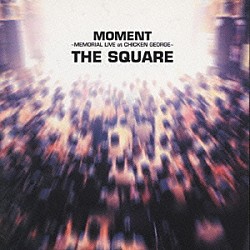 ＴＨＥ　ＳＱＵＡＲＥ「ＭＯＭＥＮＴ～ＭＥＭＯＲＩＡＬ　ＬＩＶＥ　ａｔ　ＣＨＩＣＫＥＮ　ＧＥＯＲＧＥ～」