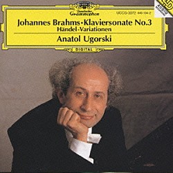 アナトール・ウゴルスキ「ブラ－ムス：ピアノ・ソナタ　第３番　ヘンデルの主題による変奏曲とフーガ」