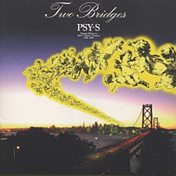 ＰＳＹ・Ｓ「ＴＷＯ　ＢＲＩＤＧＥＳ」