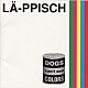 ＬＡ－ＰＰＩＳＣＨ「ＤＯＧＳ　ｃａｎ’ｔ　ｓｅｅ　ＣＯＬＯＲ」