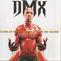 ＤＭＸ「 フレッシュ・オブ・マイ・フレッシュ、ブラッド・オブ・マイ・ブラッド」